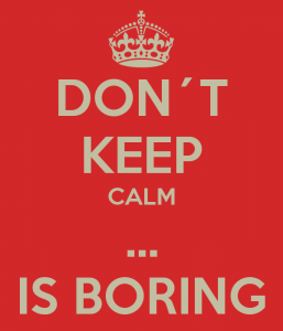 don-t-keep-calm-is-boring